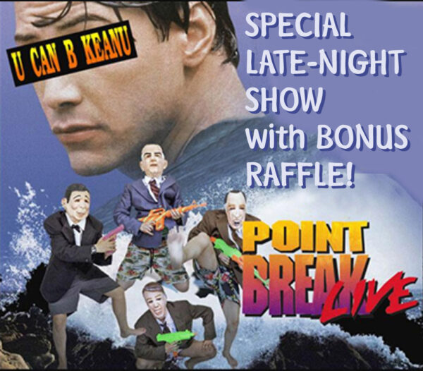 Point Break LIVE! Special Late Night Show: 3/18 @ 10pm