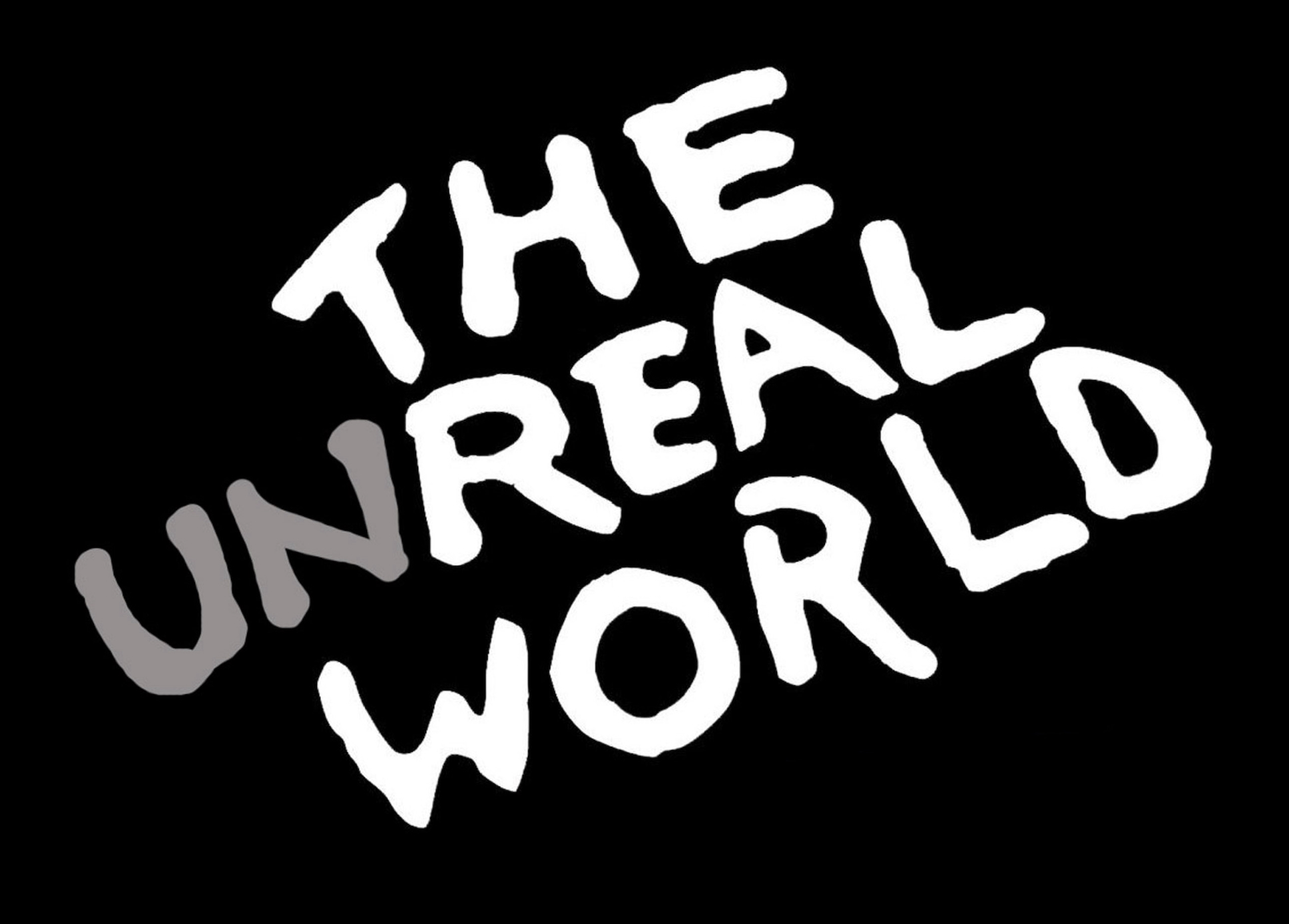 The UnReal World: Get Real